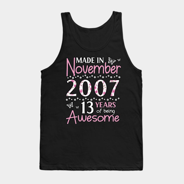 Mother Sister Wife Daughter Made In November 2007 Happy Birthday 13 Years Of Being Awesome To Me You Tank Top by Cowan79